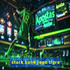 stark bank jogo tigre